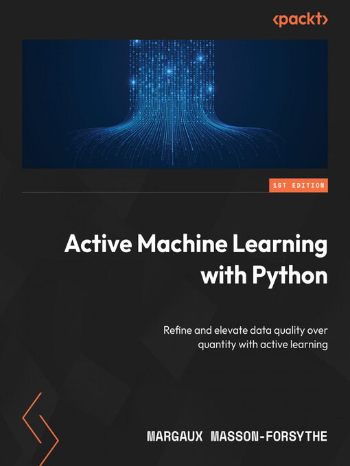 Title details for Active Machine Learning with Python by Margaux Masson-Forsythe - Available